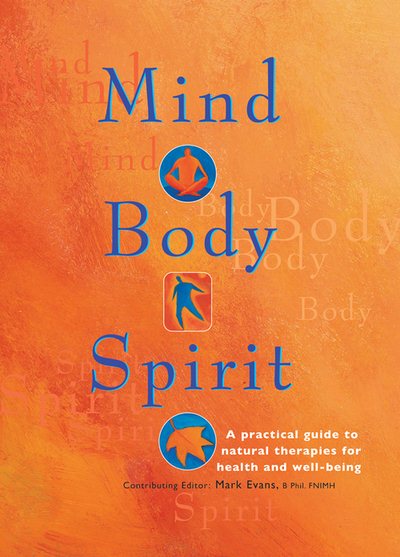 MIND BODY SPIRIT: A PRACTICAL GUIDE TO NATURAL THERAPIES FOR HEALTH AND WELL-BEING cover