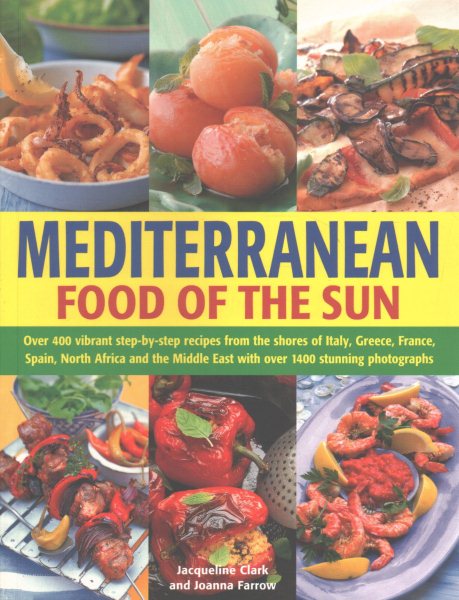 Mediterranean Food of the Sun: Over 400 Vibrant Step-By-Step Recipes From The Shores Of Italy, Greece, France, Spain, North Africa And The Middle East With Over 1400 Stunning Photographs cover