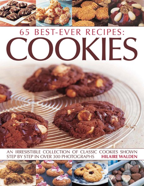 65 Best-Ever Recipes: Cookies: An Irresistible Collection Of Classic Cookies Shown Step By Step In Over 300 Photographs cover