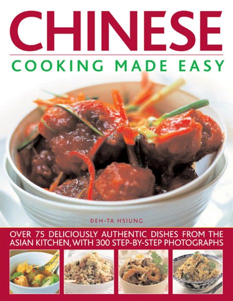 Chinese Cooking Made Easy: Over 75 Deliciously Authentic Dishes From The Asian Kitchen, With 300 Step-By-Step Photographs