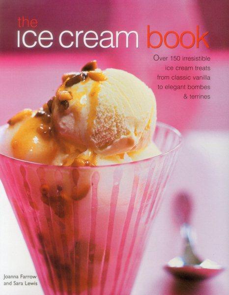 The Ice Cream Book: Over 150 Irresistible Ice Cream Treats From Classic Vanilla To Elegant Bombes And Terrines cover