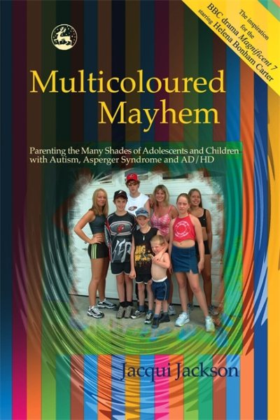 Multicoloured Mayhem: Parenting the Many Shades of Adolescents and Children with Autism, Asperger Syndrome and AD/HD cover
