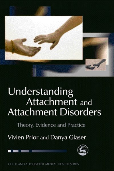 Understanding Attachment and Attachment Disorders: Theory, Evidence and Practice (Child and Adolescent Mental Health)