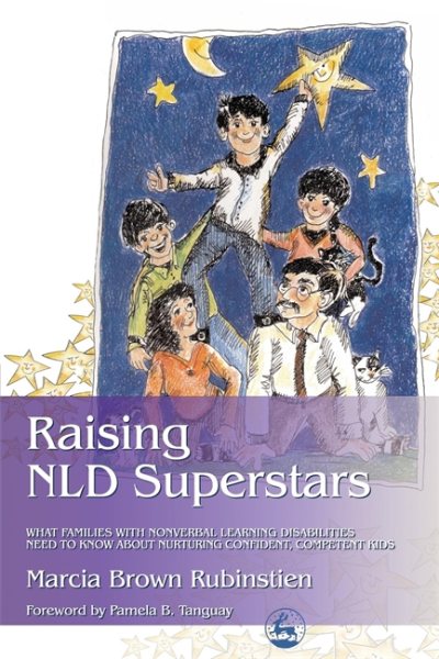 Raising NLD Superstars: What Families with Nonverbal Learning Disabilities Need to Know about Nurturing Confident, Competent Kids cover