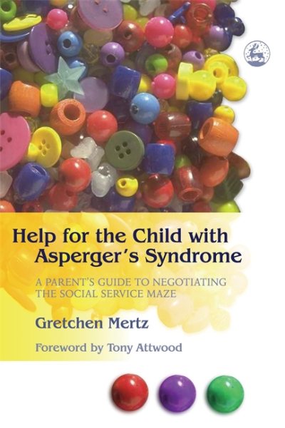 Help for the Child with Asperger's Syndrome: A Parent's Guide to Negotiating the Social Service Maze