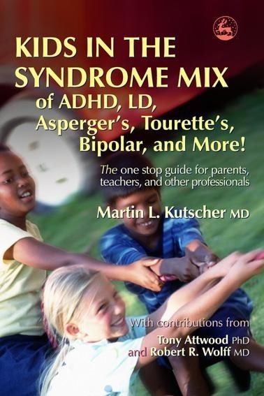 Kids in the Syndrome Mix of ADHD, LD, Asperger's, Tourette's, Bipolar, and More!: The one stop guide for parents, teachers, and other professionals cover