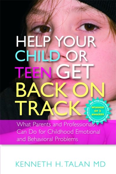 Help Your Child or Teen Get Back on Track: What Parents and Professionals Can Do for Childhood Emotional and Behavioral Problems cover