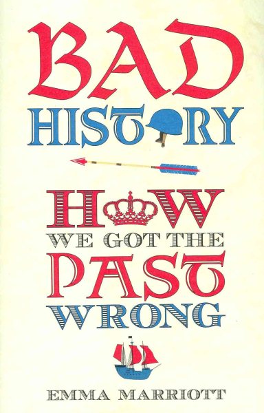 Bad History: How We Got the Past Wrong