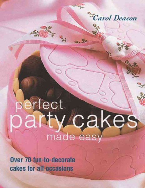 Perfect Party Cakes Made Easy: Over 70 Fun-to-Decorate Cakes for All Occasions cover