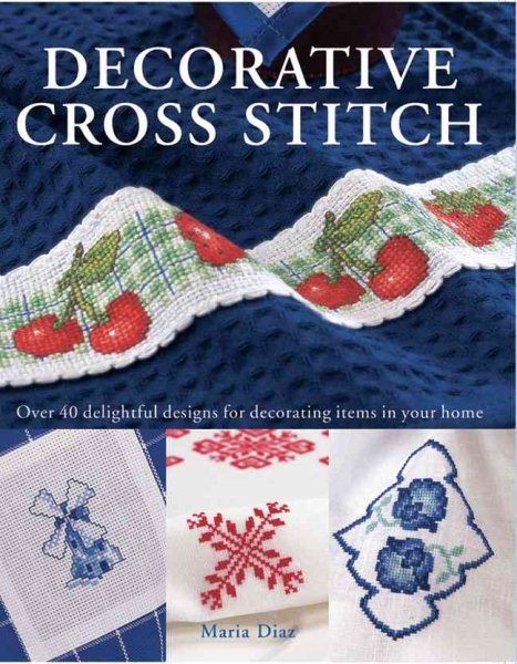 Decorative Cross Stitch: Over 40 Delightful Designs for Decorating Items in Your Home cover