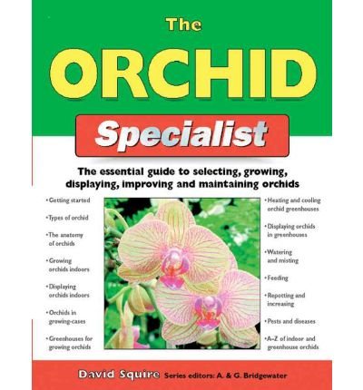 The Orchid Specialist: The Essential Guide to Selecting, Growing, Displaying, Improving, and Maintaining Orchids (Specialist Series) cover