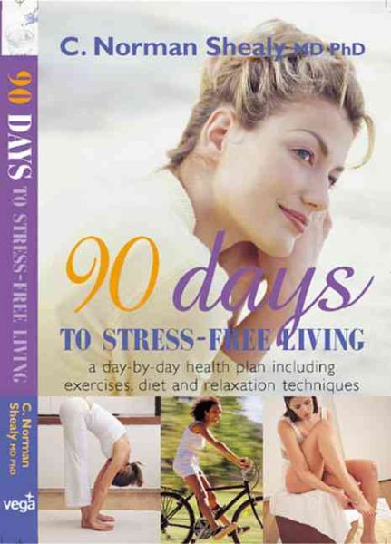 90 Days to Stress-Free Living: A Day-by-Day Health Plan, Including Exercises, Diet, and Relaxation Techniques cover