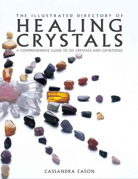 The Illustrated Directory of Healing Crystals: A Comprehensive Guide to 150 Crystals and Gemstones cover