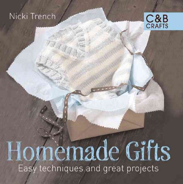 Homemade Gifts: Easy Techniques and Great Projects cover