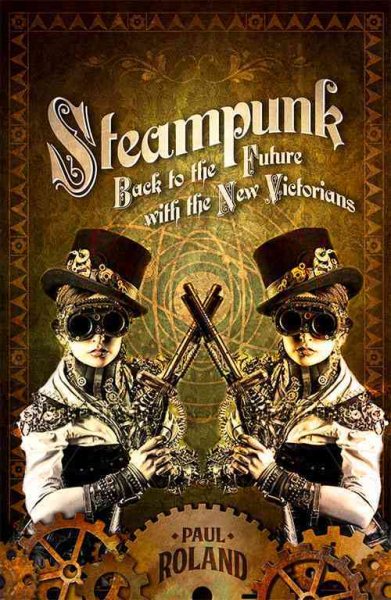 Steampunk: Back to the Future with the New Victorians cover