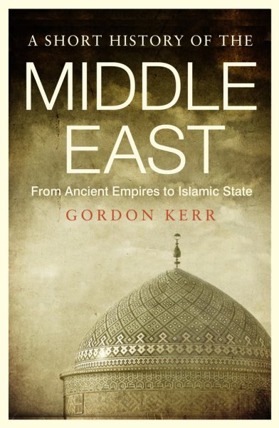 A Short History of the Middle East: From Ancient Empires to Islamic State cover