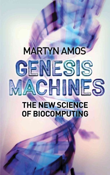 Genesis Machines: The New Science of Biocomputing cover