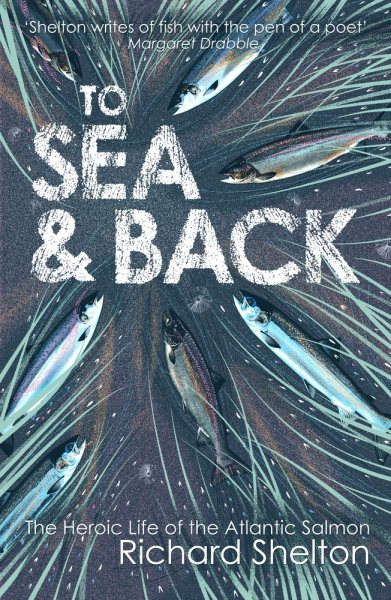 To Sea & Back: The Heroic Life of the Atlantic Salmon cover