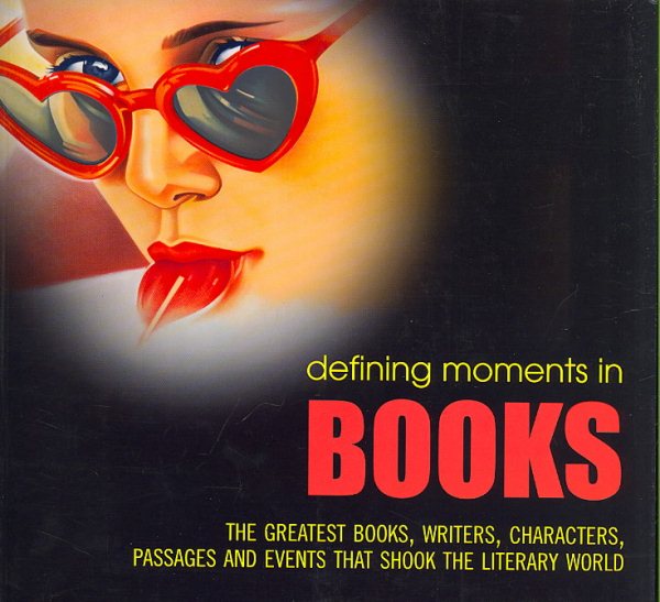 Defining Moments in Books: The Greatest Books, Writers, Characters, Passages and Events that Shook the Literary World cover