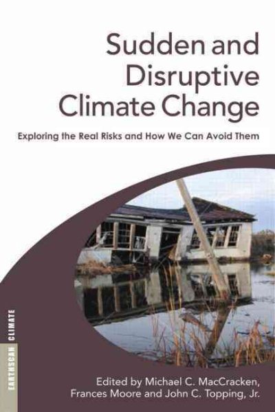 Sudden and Disruptive Climate Change: Exploring the Real Risks and How We Can Avoid Them cover