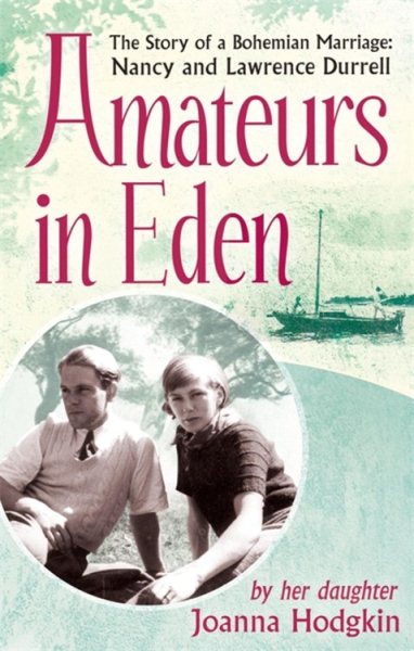 Amateurs In Eden: The Story Of A Bohemian Marriage: Nancy And Lawrence Durrell cover