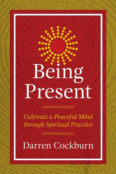 Being Present: Cultivate a Peaceful Mind through Spiritual Practice cover