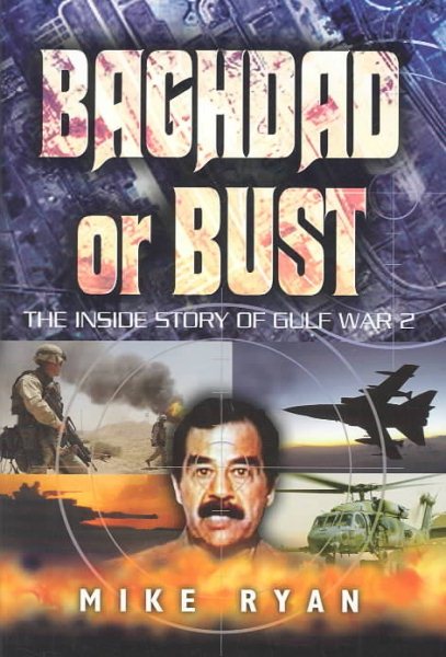 BAGHDAD OR BUST: The Inside Story of Gulf War 2 cover