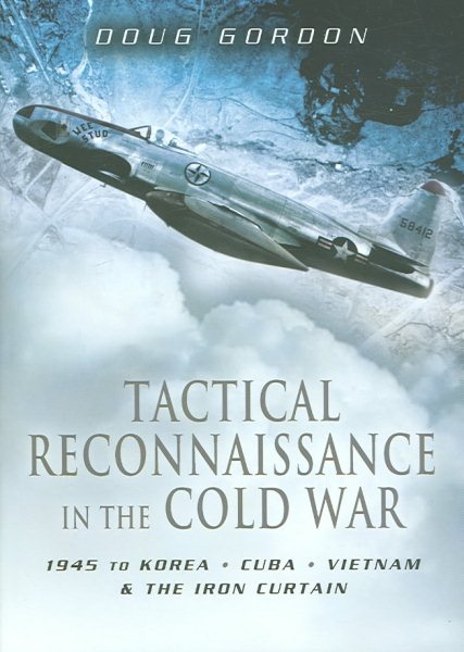 Tactical Reconnaissance in the Cold War: 1945 to Korea, Cuba, Vietnam and The Iron Curtain (Pen and Sword Large Format Aviation Books) cover