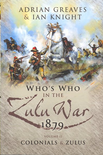 Who’s Who in the Anglo Zulu War 1879: Volume 2 - Colonials and Zulus (Anglo-Zulu War Series) cover
