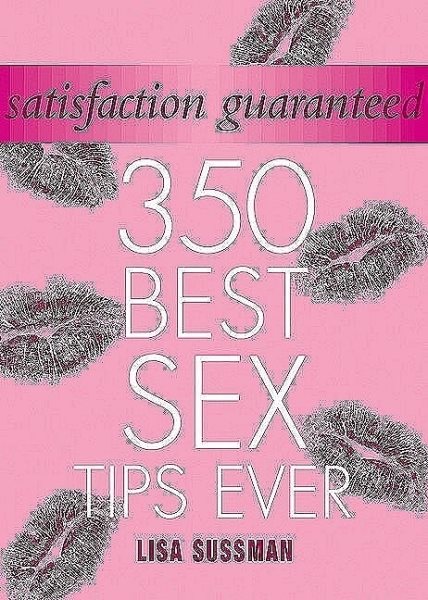 Satisfaction Guaranteed: 350 Best Sex Tips Ever (Y) cover