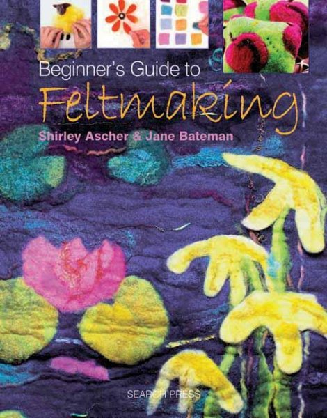 Beginner's Guide to Feltmaking (Beginner's Guide to Needlecrafts) cover
