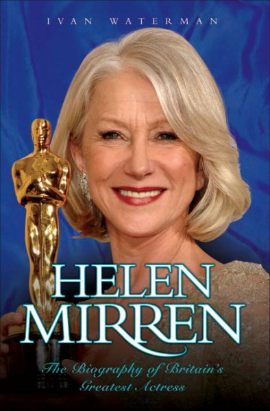 Helen Mirren: The Biography of Britain's Greatest Actress cover