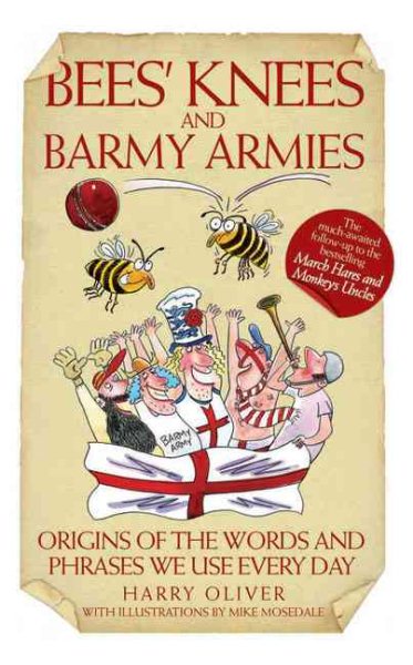 Bees' Knees and Barmy Armies: Origins of the Words and Phrases We Use Every Day cover