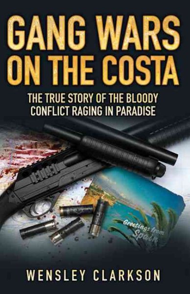 Gang Wars on the Costa: The True Story of the Bloody Conflict Raging in Paradise cover