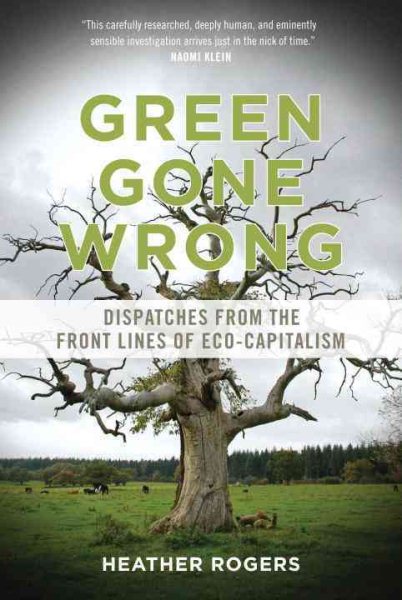 Green Gone Wrong: Dispatches from the Front Lines of Eco-Capitalism cover
