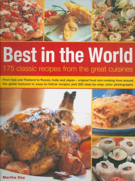 Best In The World: 175 Classic Recipes From The Great Cuisines: From Italy and Thailand to Russia, India and Japan--the best food and cooking from ... and 200 step-by-step color photographs cover