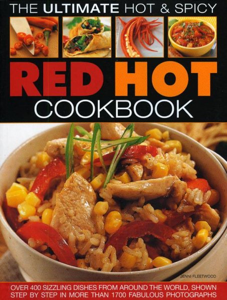 Ultimate Hot & Spicy Red Hot Cookbook: Over 400 sizzling dishes from around the world