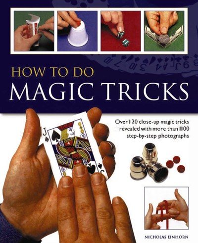 How to do Magic Tricks: Over 120 Close-Up Magic Tricks Revealed With More Than 1100 Step-By-Step Photographs cover