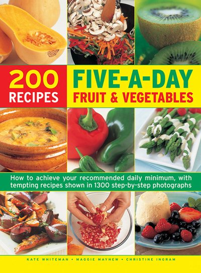 200 Five-A-Day Fruit & Vegetable Recipes: How To Achieve Your Recommended Daily Minimum, With Tempting Recipes Shown In 1300 Step-By-Step Photographs cover