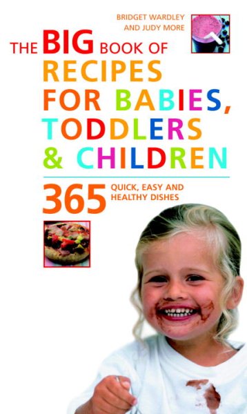 The Big Book of Recipes for Babies, Toddlers & Children: 365 Quick, Easy, and Healthy Dishes