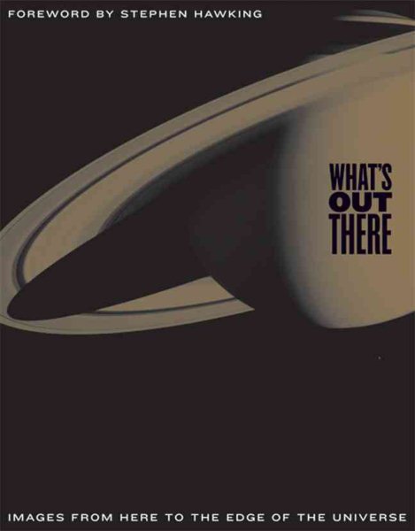 What's Out There: Images from Here to the Edge of the Universe cover