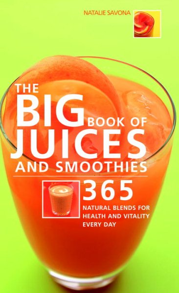 The Big Book of Juices and Smoothies: 365 Natural Blends for Health and Vitality Every Day (The Big Book Of...series) cover