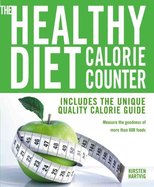 The Healthy Diet Calorie Counter: Includes the Unique Quality Calorie Guide*Measure the Goodness of More Than 600 Foods cover