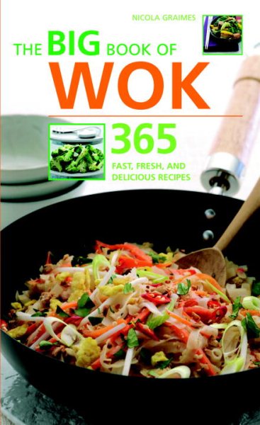 The Big Book of Wok: 365 Fast, Fresh and Delicious Recipes