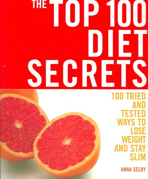 The Top 100 Diet Secrets: 100 Tried and Tested Ways to Lose Weight and Stay Slim (The Top 100 Recipes Series) cover