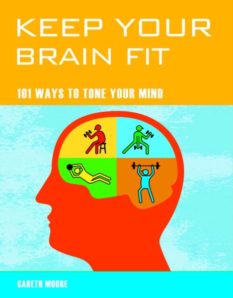 Keep Your Brain Fit: 101 Ways to Tone Your Mind cover