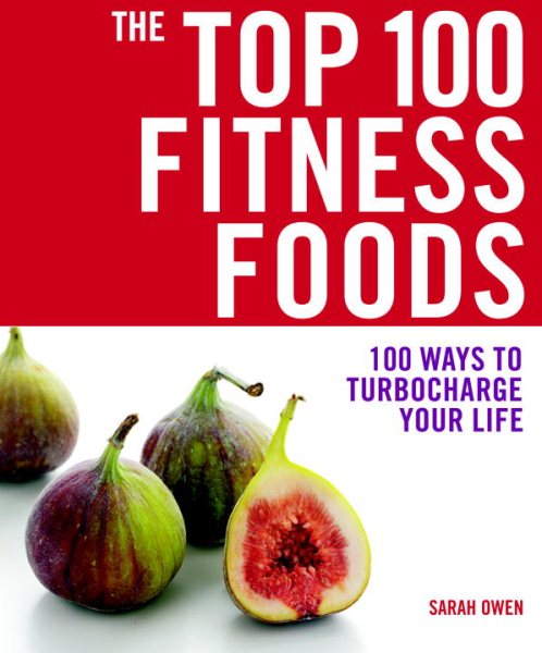 The Top 100 Fitness Foods: 100 Ways to Turbocharge Your Life (The Top 100 Recipes Series) cover