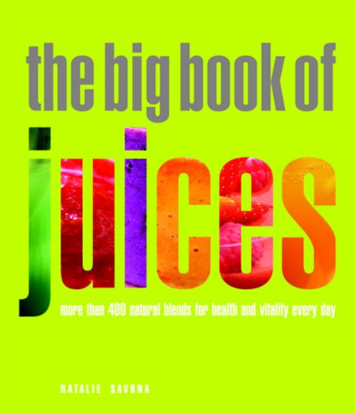 The Big Book of Juices: More Than 400 Natural Blends for Health and Vitality Every Day cover