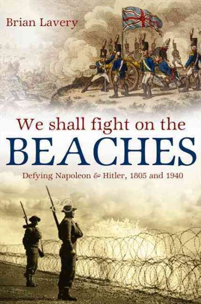 We Shall Fight On The Beaches: Defying Napoleon and Hitler, 1805 and 1940 cover