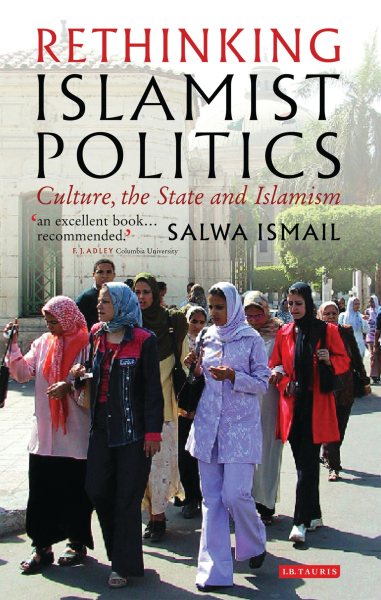 Rethinking Islamist Politics: Culture, the State and Islamism (Library of Modern Middle East Studies) cover